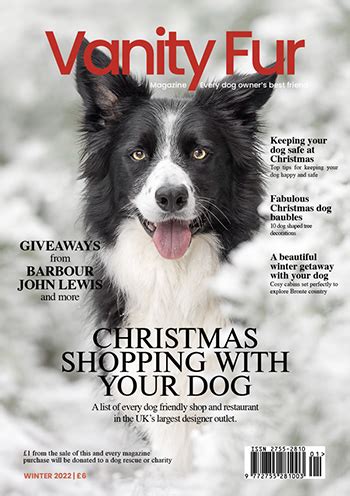 Vanity fur - About Vanity Fur Magazine, a National, quarterly dog magazine for the self-confessed dog lover. You will find us on the shelf at WH Smith, good newsagents and independents across the country.. We are a high-end, coffee table magazine that focuses on the owner, the dog, and their lifestyle.. We will cover every aspect of living with, rescuing and looking after …
